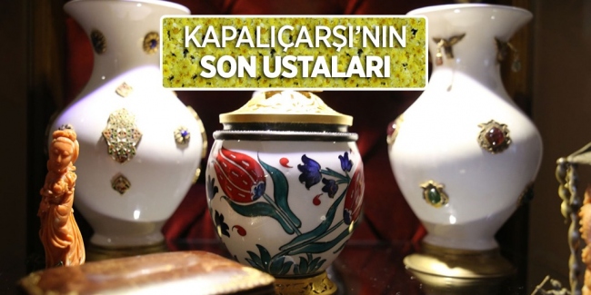 Kapalı Çarşı'nın son ustaları