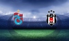 Trabzonspor - Beşiktaş maçının biletleri satışa çıktı