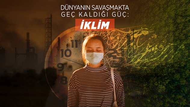 Dünyanın savaşmakta geç kaldığı güç: İklim