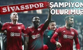 Sivasspor şampiyon olur mu?
