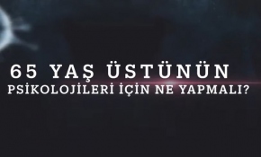 65 yaş üstünün psikolojisi için neler yapılmalı?