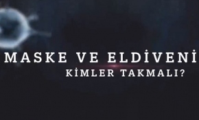 Maske ve eldiveni kimler takmalı?