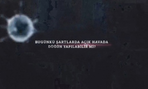 Bugünkü şartlarda açık havada düğün yapılabilir mi?