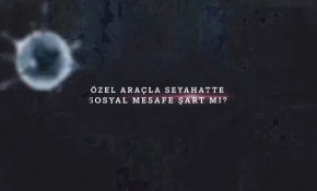 Özel araçla seyahatte sosyal mesafe şart mı?