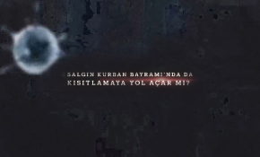 Salgın Kurban Bayramı’nda da kısıtlamaya yol açar mı?