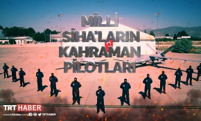 Yerli ve milli SİHA’ların kahraman pilotları