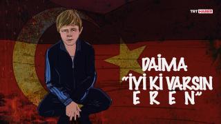 Biz daima “İyi ki varsın Eren” diyeceğiz...