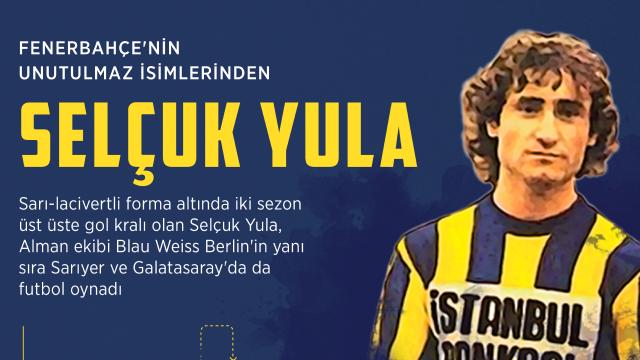 Fenerbahçenin unutulmaz ismi: Selçuk Yula