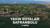 Yakın Rotalar: Safranbolu