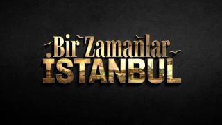 TRT 1'in yeni dizisi: Bir Zamanlar İstanbul