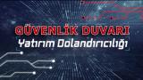 Güvenlik Duvarı: Yatırım Dolandırıcılığı
