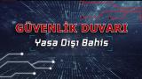 Güvenlik Duvarı: Yasa dışı bahis