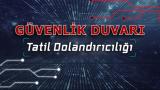 Güvenlik duvarı: Tatil dolandırıcılığı