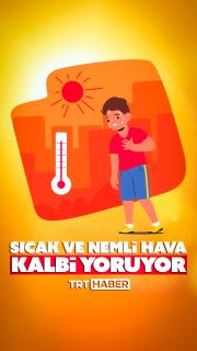 Sıcak ve nemli hava kalbi yoruyor