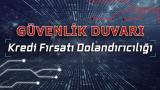 Güvenlik Duvarı: Kredi Fırsatı Dolandırıcılığı