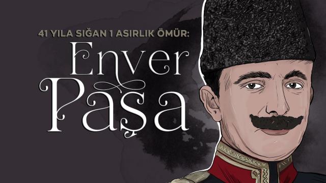 41 yıla sığan asırlık ömür: Enver Paşa