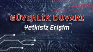 Güvenlik Duvarı: Yetkisiz Erişim Dolandırıcılığı