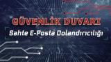 Güvenlik Duvarı: Sahte E-Posta Dolandırıcılığı