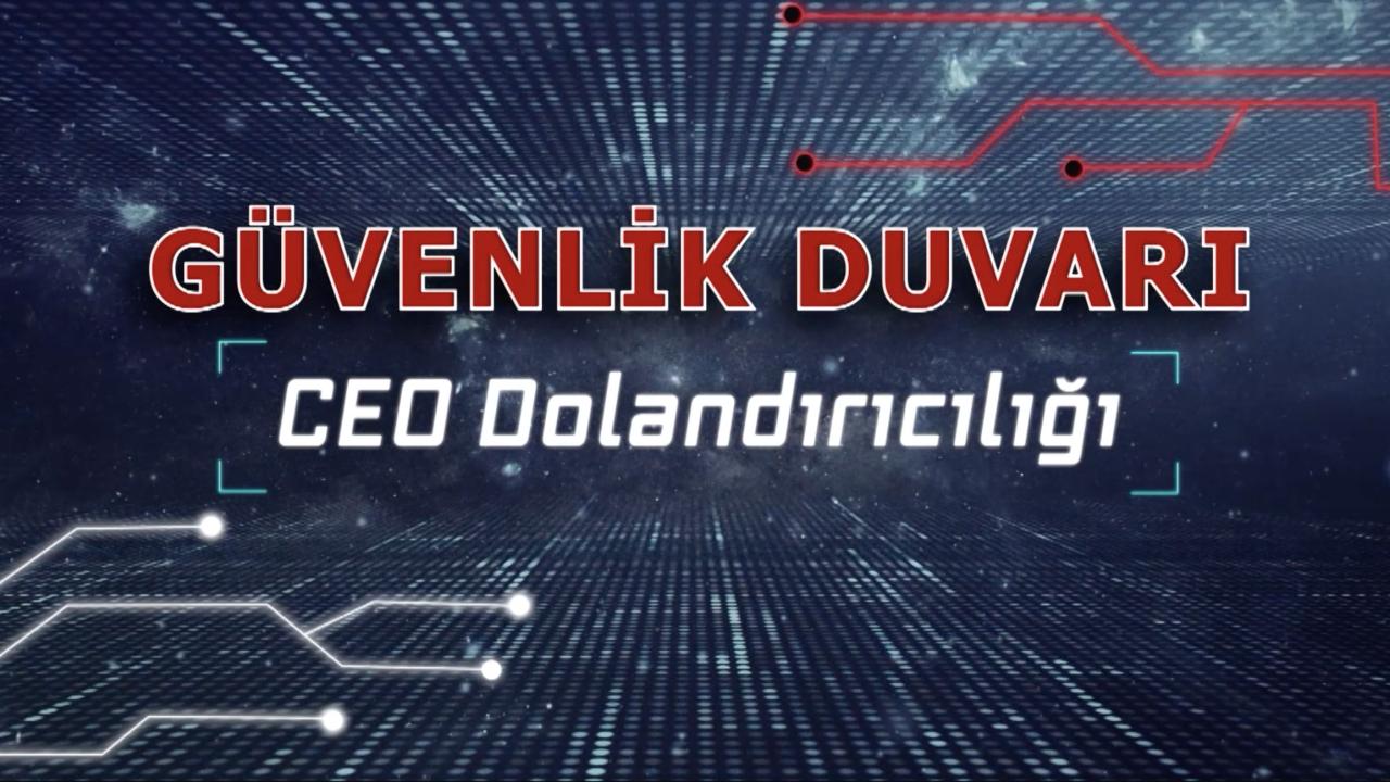 Güvenlik Duvarı: CEO Dolandırıcılığı