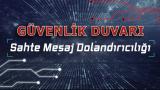 Güvenlik Duvarı: Sahte Mesaj Dolandırıcılığı