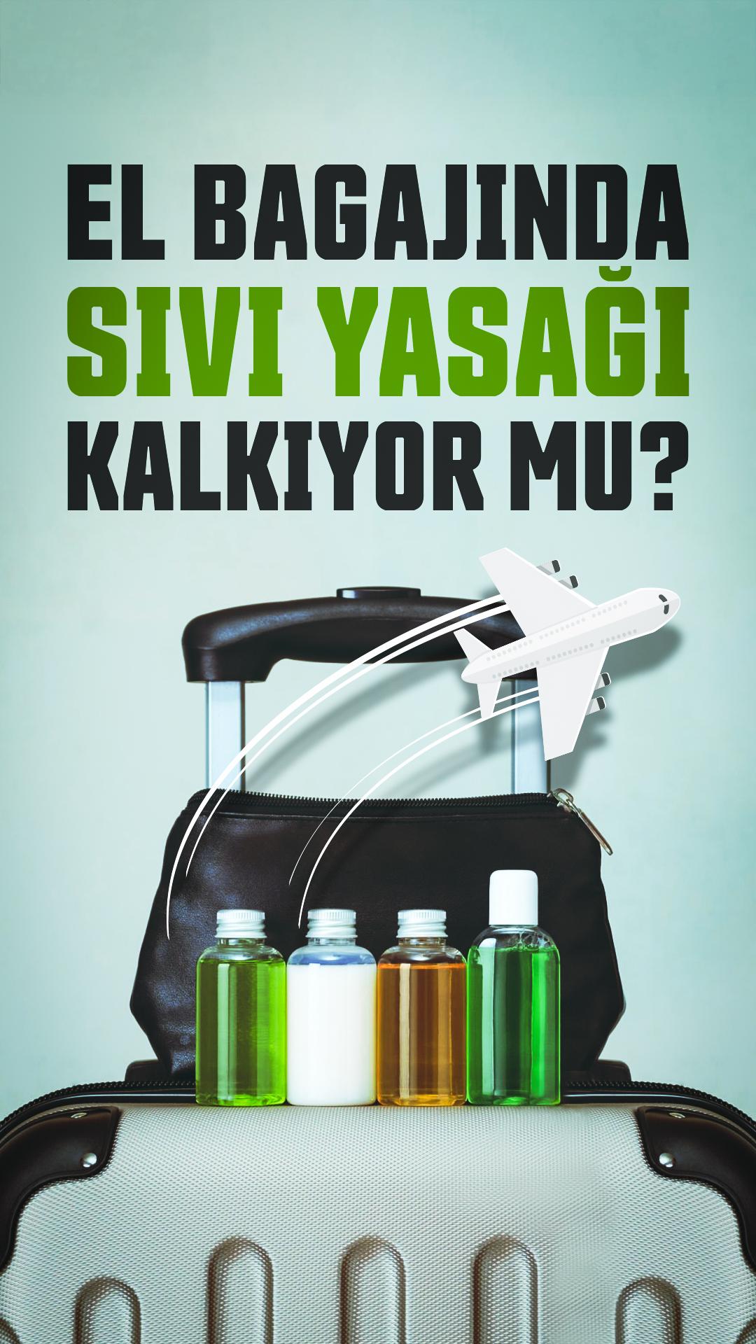 El bagajında sıvı yasağı kalkıyor mu?