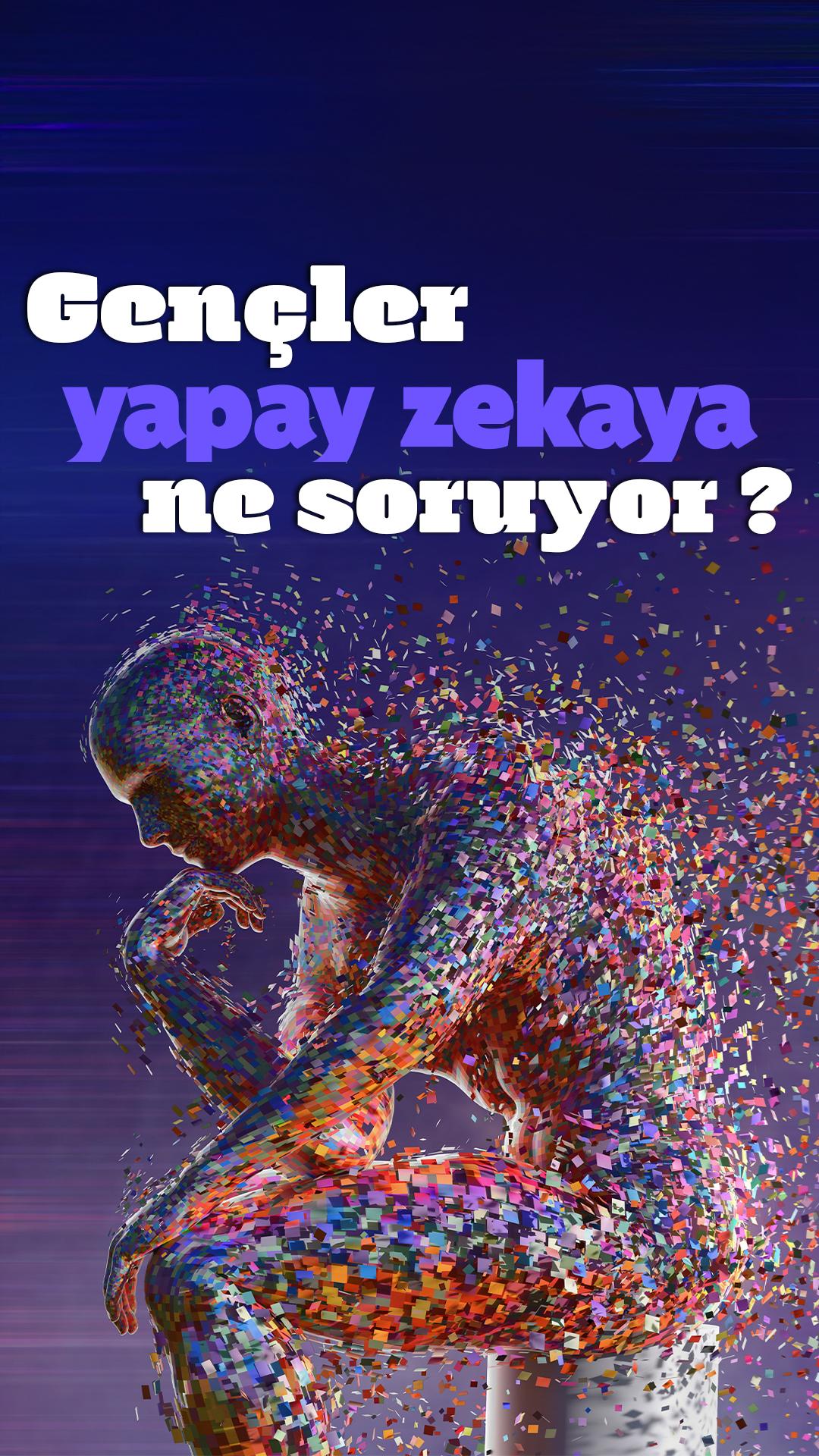 Gençler yapay zekaya ne soruyor?