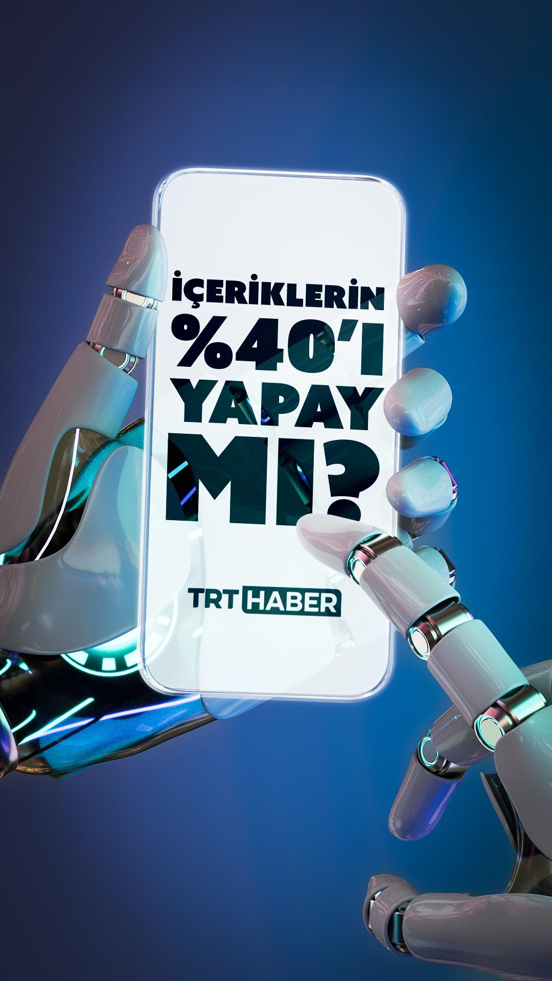 İçeriklerin %40’ı yapay mı?