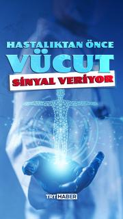 Hastalık başlamadan önce vücut fısıldar
