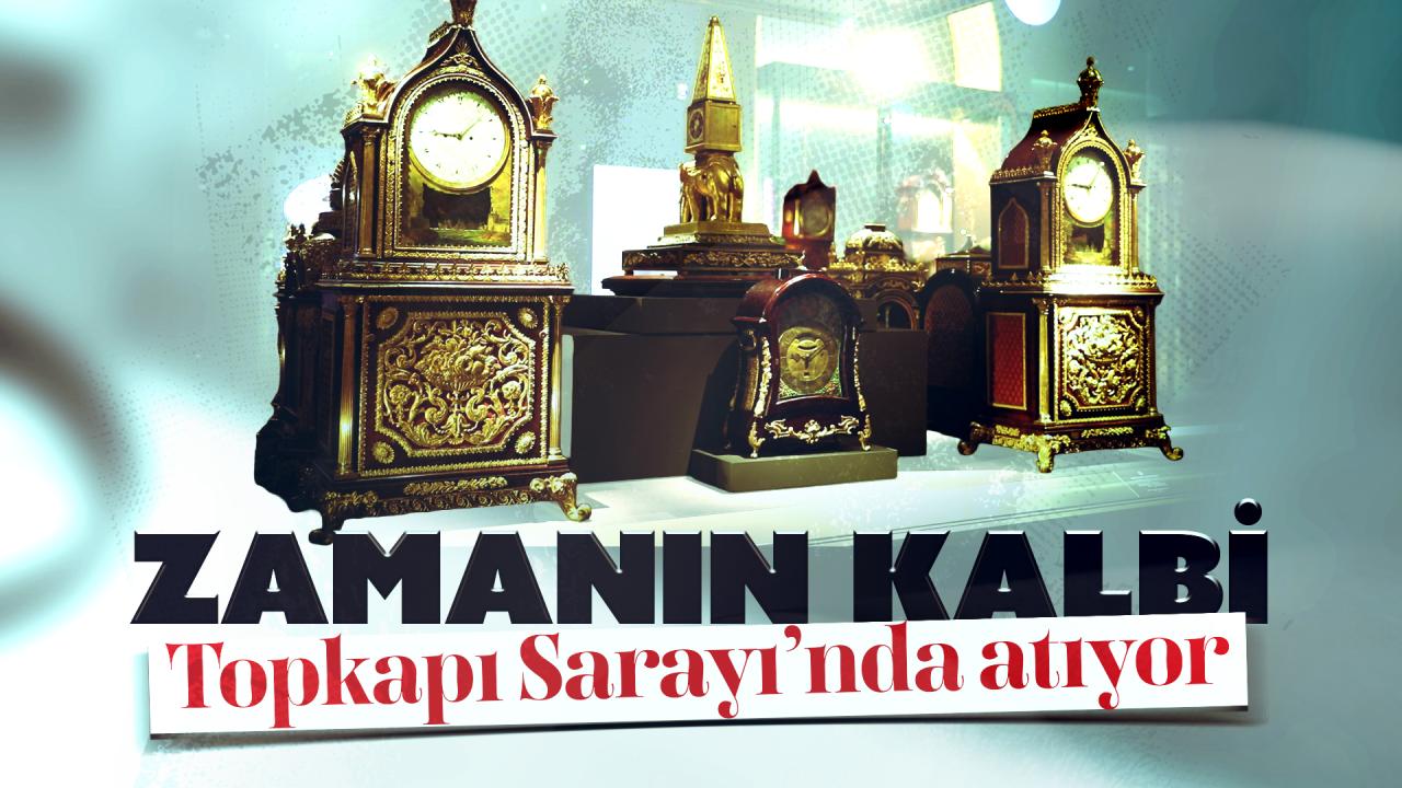 Zamanın kalbi Topkapı Sarayı’nda atıyor