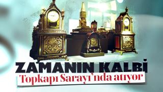 Zamanın kalbi Topkapı Sarayı’nda atıyor