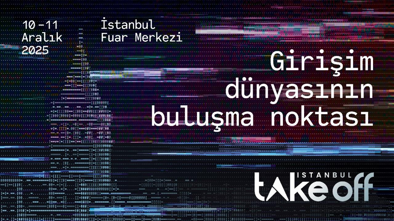 İstanbul, küresel girişim sahnesine hazırlanıyor: Take Off İstanbul 2025 için ziyaretçi kayıtları devam ediyor