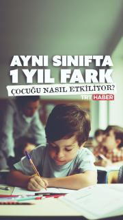 Aynı sınıfta 1 yıl fark çocuğu nasıl etkiliyor?