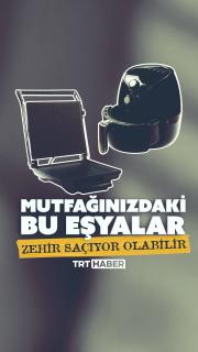Mutfağınızdaki bu eşyalar zehir saçıyor olabilir