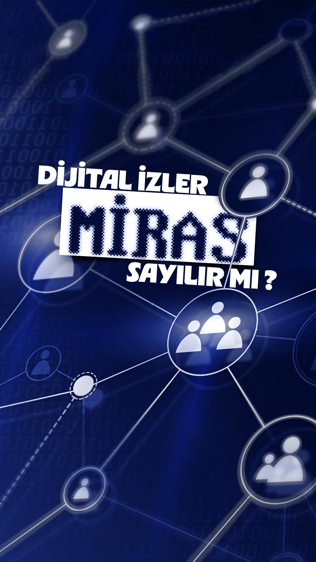 Dijital izler miras sayılır mı?