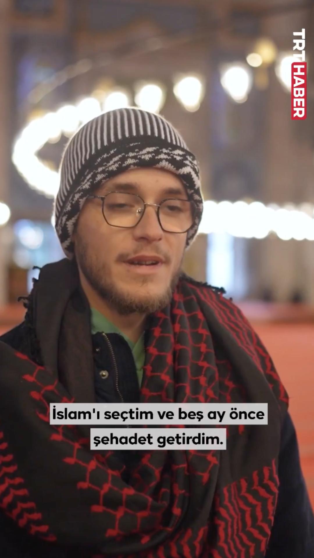 "Beş ay önce şehadet getirdim ve Müslüman oldum"