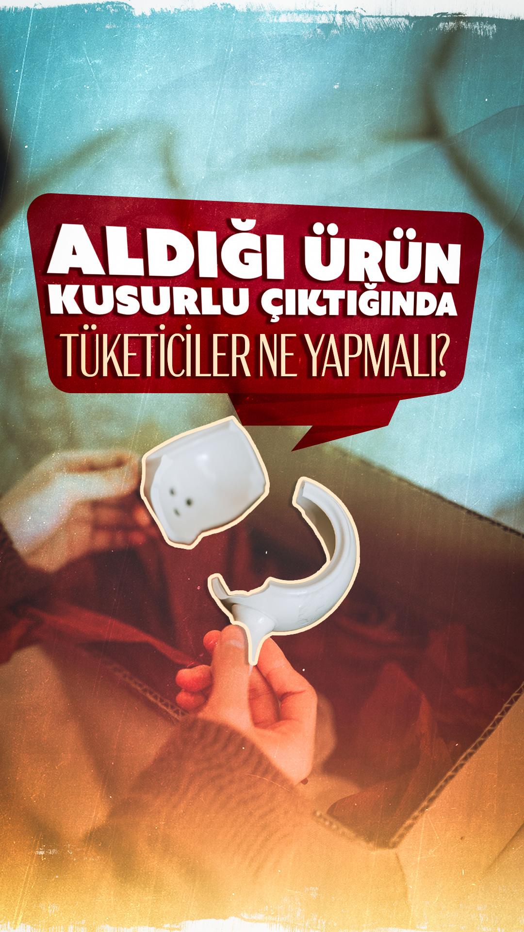 Aldığı ürün kusurlu çıktığında tüketiciler ne yapmalı?