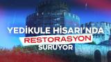 Yedikule Hisarı’ndaki Hazine Kulesi’nde restorasyon sürüyor