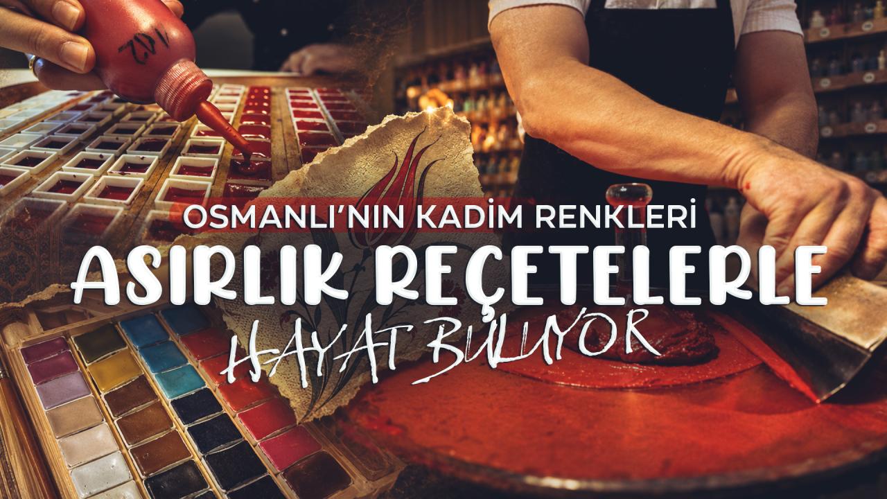 Osmanlı’nın kadim renkleri asırlık reçetelerle hayat buluyor