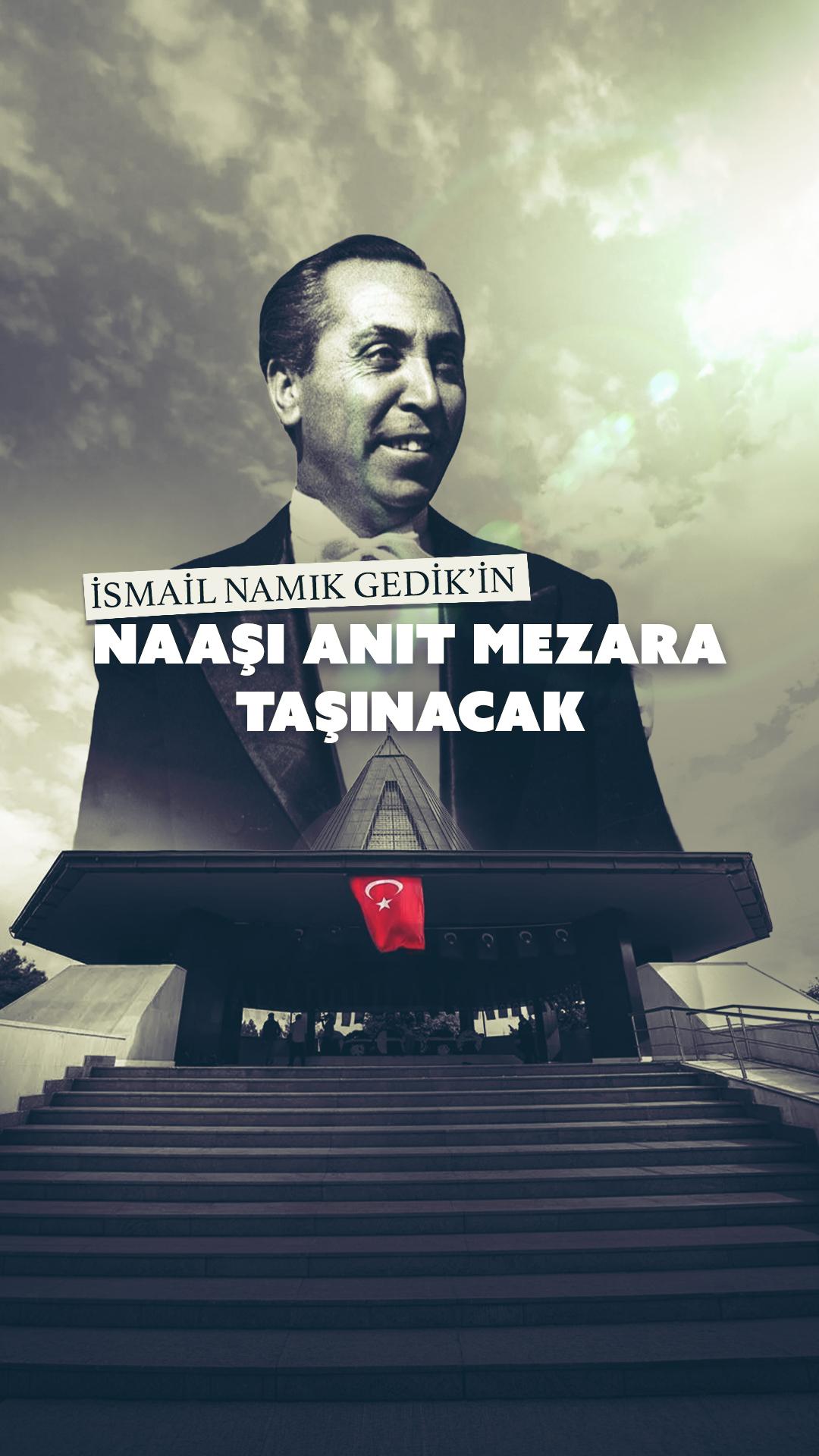 İsmail Namık Gedik’in naaşı Anıt Mezar'a taşınacak