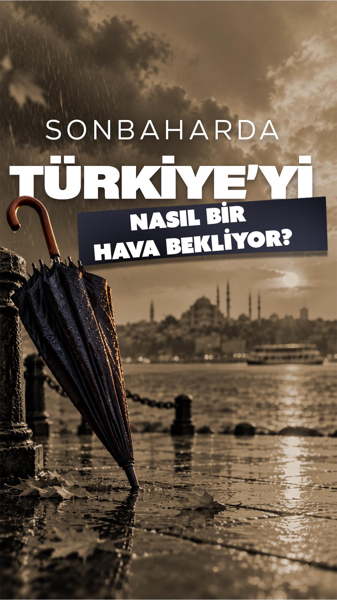 Sonbaharda Türkiye’yi nasıl bir hava bekliyor?