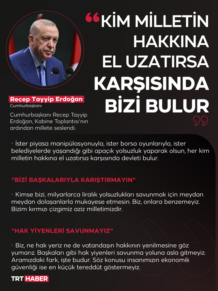Cumhurbaşkanı Erdoğan: Her kim milletin hakkına el uzatırsa karşısında bizi bulur