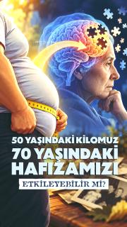 50 yaşındaki kilomuz, 70 yaşındaki hafızamızı etkileyebilir mi?