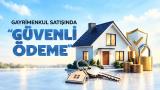 Gayrimenkul satışında “güvenli ödeme” dönemi