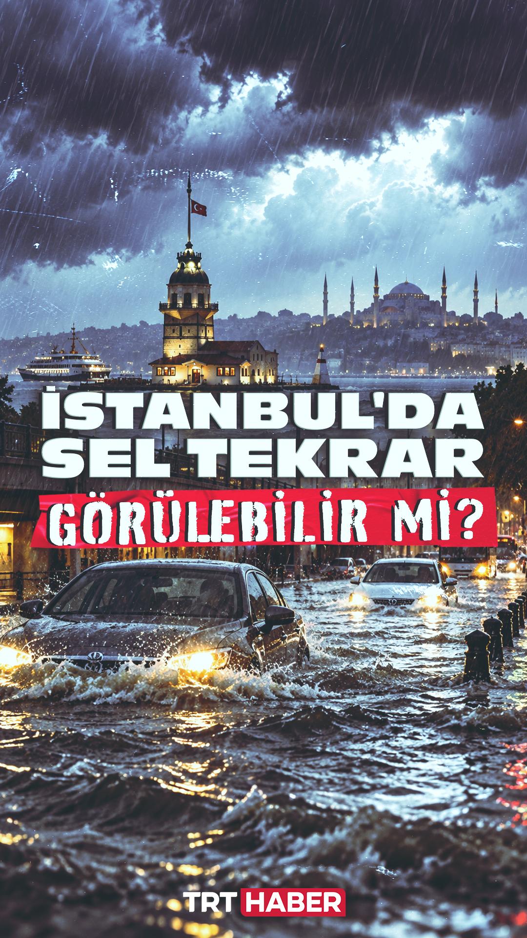 İstanbul'da sel tekrar görülebilir mi?