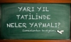 Yarı yıl tatilinde neler yapmalı?