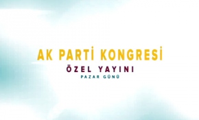 AK Parti 3. Olağanüstü Kongresi özel yayını