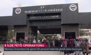 Marmara Üniversitesi'nde FETÖ operasyonu