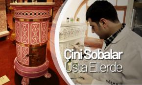 Çini sobalar usta ellerde yeniden hayat buluyor